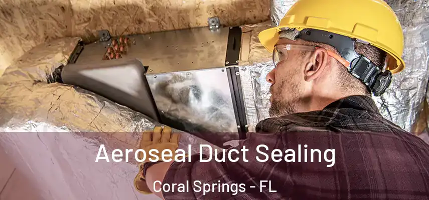  Aeroseal Duct Sealing Coral Springs - FL
