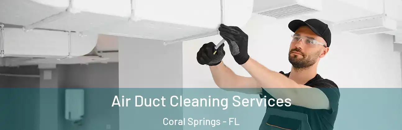  Air Duct Cleaning Services Coral Springs - FL