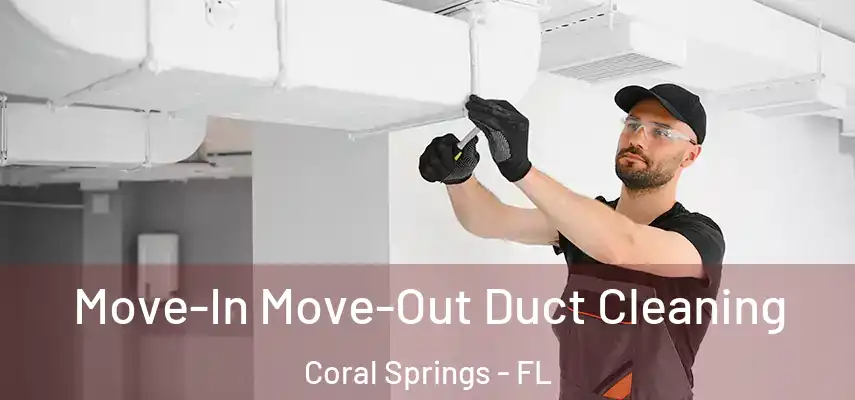  Move-In Move-Out Duct Cleaning Coral Springs - FL