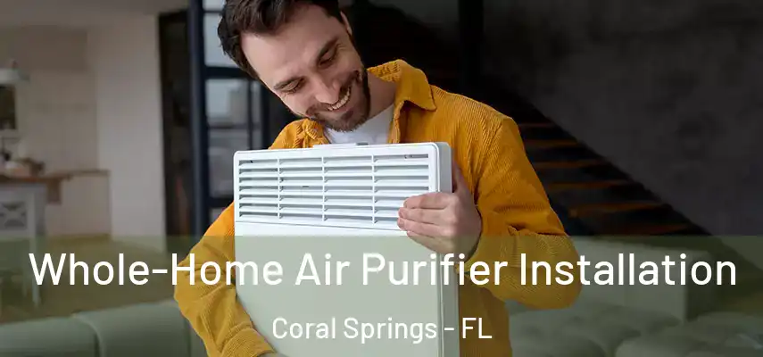  Whole-Home Air Purifier Installation Coral Springs - FL